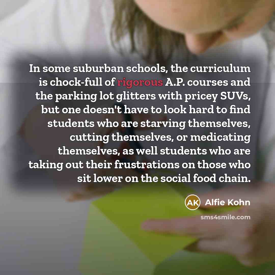 “In some suburban schools, the curriculum is chock-full of rigorous…” quote by Alfie Kohn
