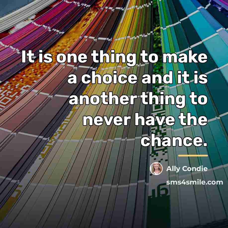 “It is one thing to make a choice and it…” quote by Ally Condie