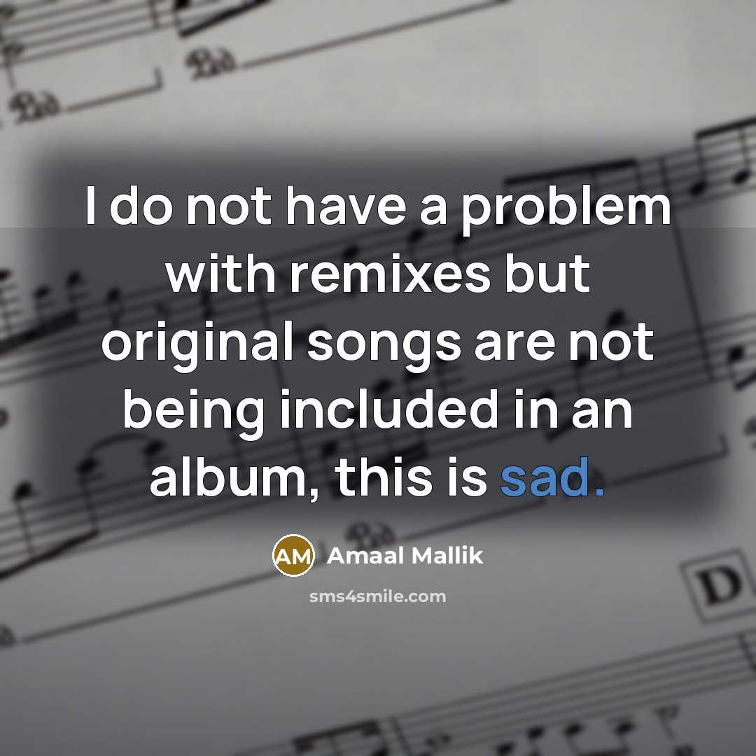 “I do not have a problem with remixes but original…” quote by Amaal Mallik