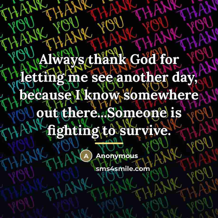 “Always thank God for letting me see another day, because…” quote by Anonymous