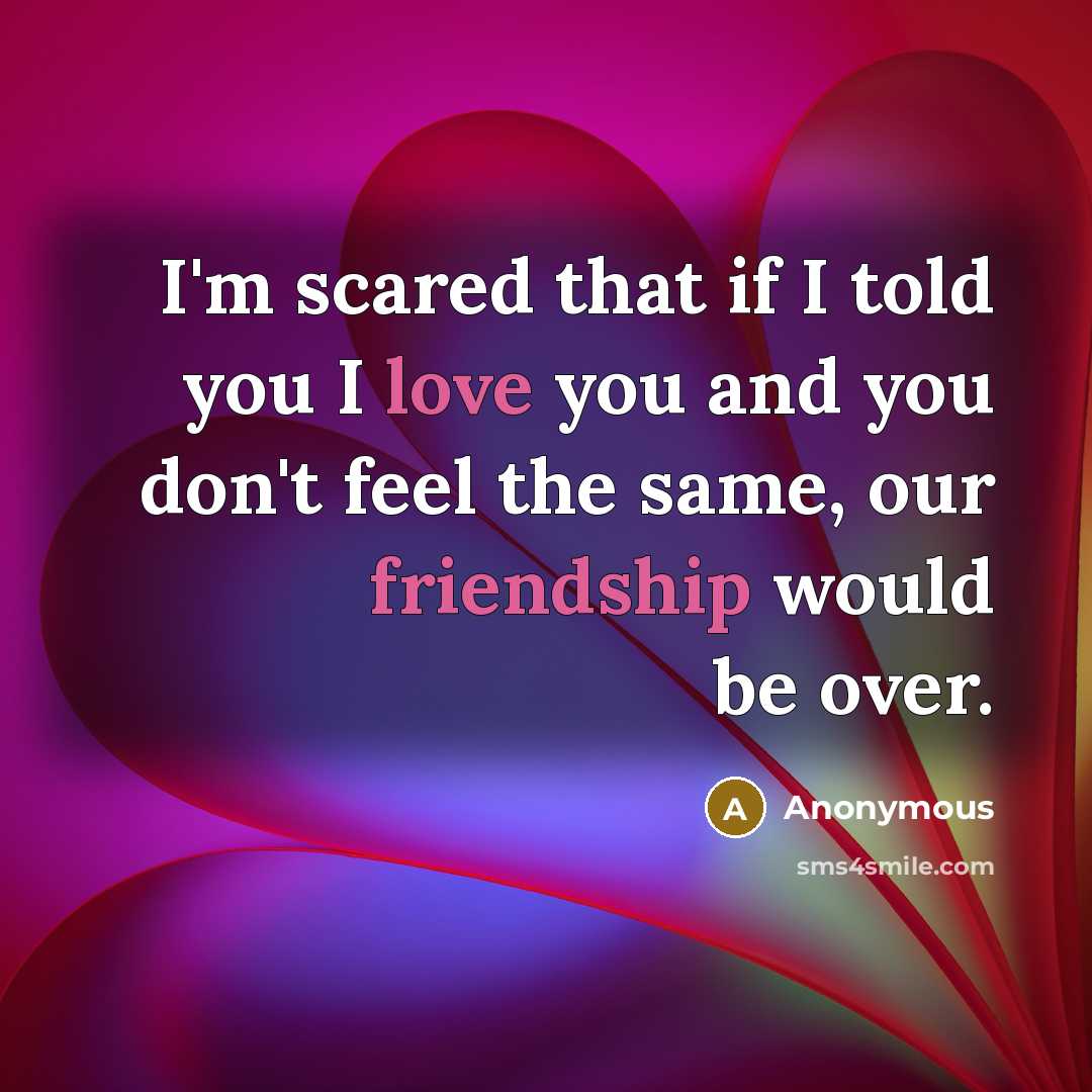 “I'm scared that if I told you I love you…” quote by Anonymous