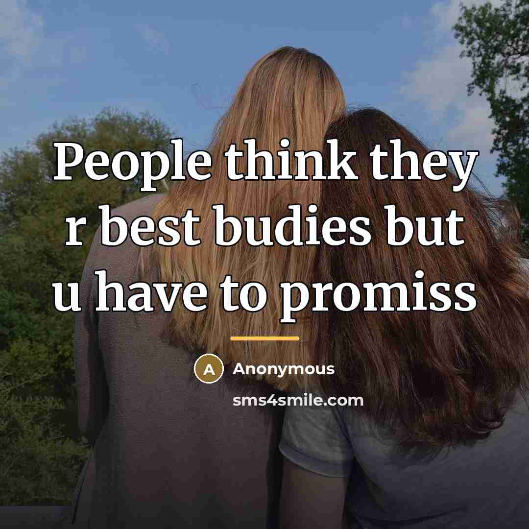 “People think they r best budies but u have to…” quote by Anonymous