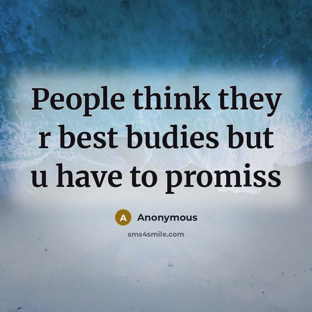 “People think they r best budies but u have to promiss” quote by Anonymous