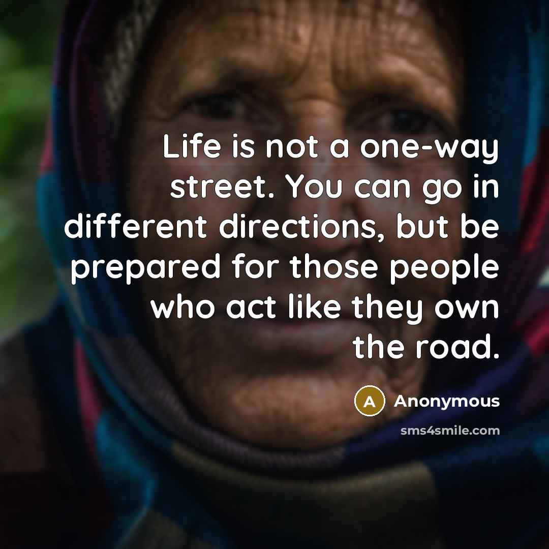 “Life is not a one-way street. You can go in…” quote by Anonymous