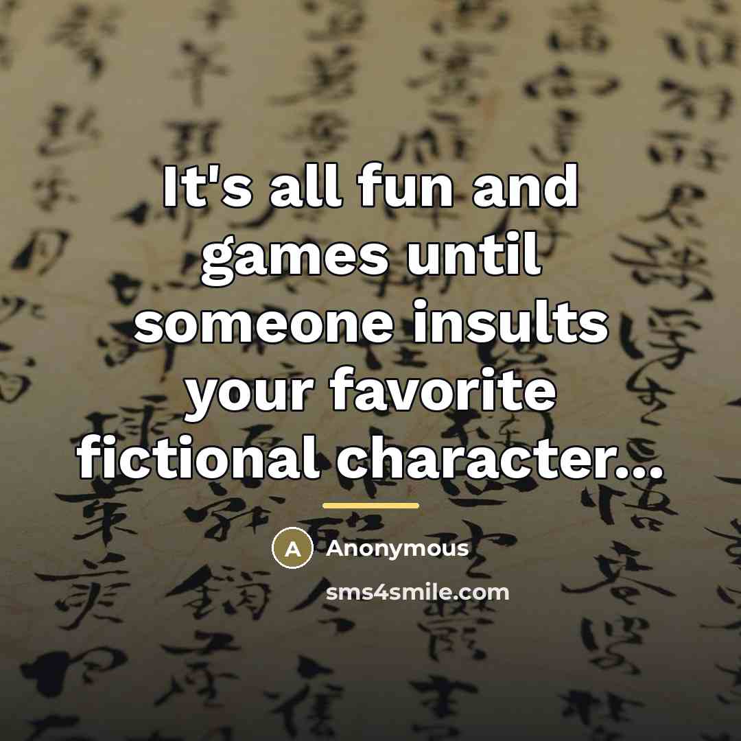 “It's all fun and games until someone insults your favorite…” quote by Anonymous