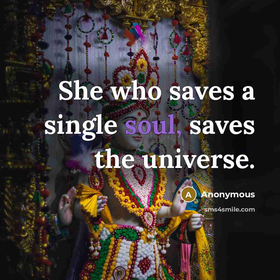 “She who saves a single soul, saves the universe.” quote by Anonymous
