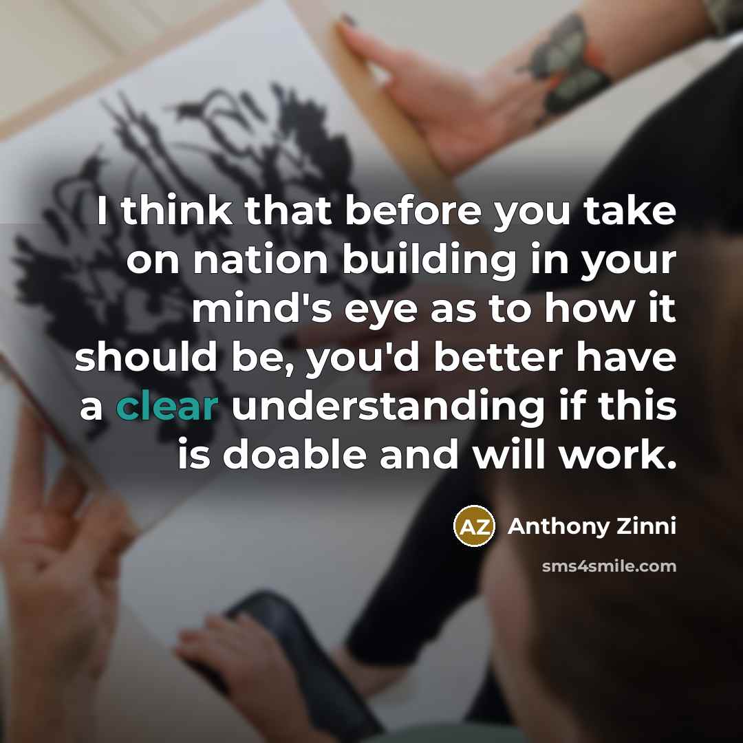“I think that before you take on nation building in…” quote by Anthony Zinni
