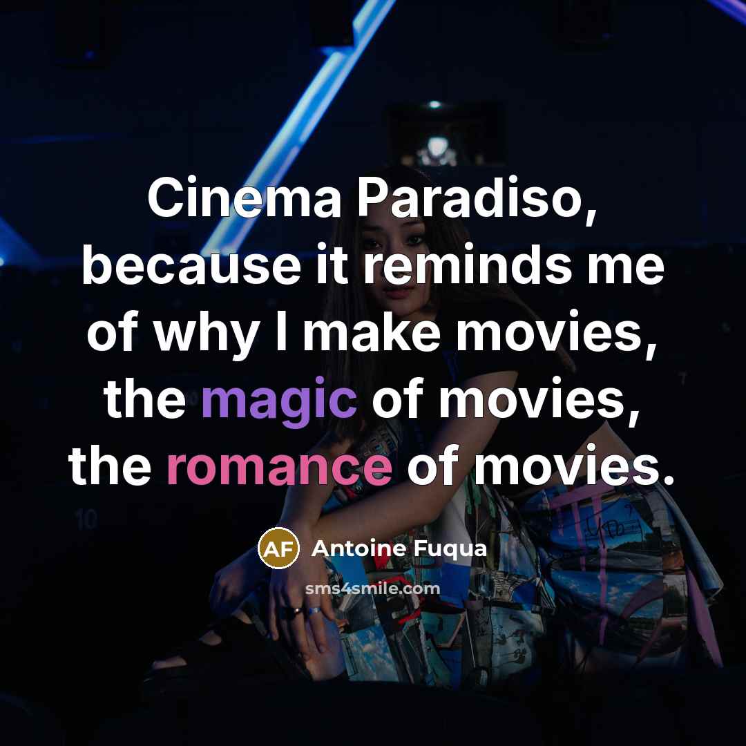 “Cinema Paradiso, because it reminds me of why I make…” quote by Antoine Fuqua