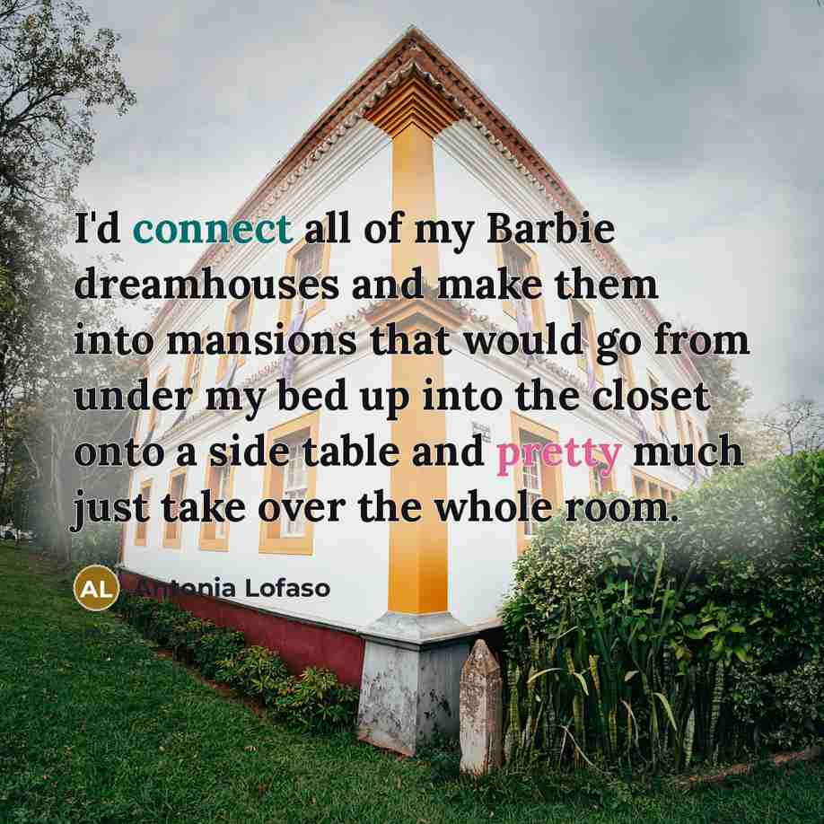 “I'd connect all of my Barbie dreamhouses and make them…” quote by Antonia Lofaso