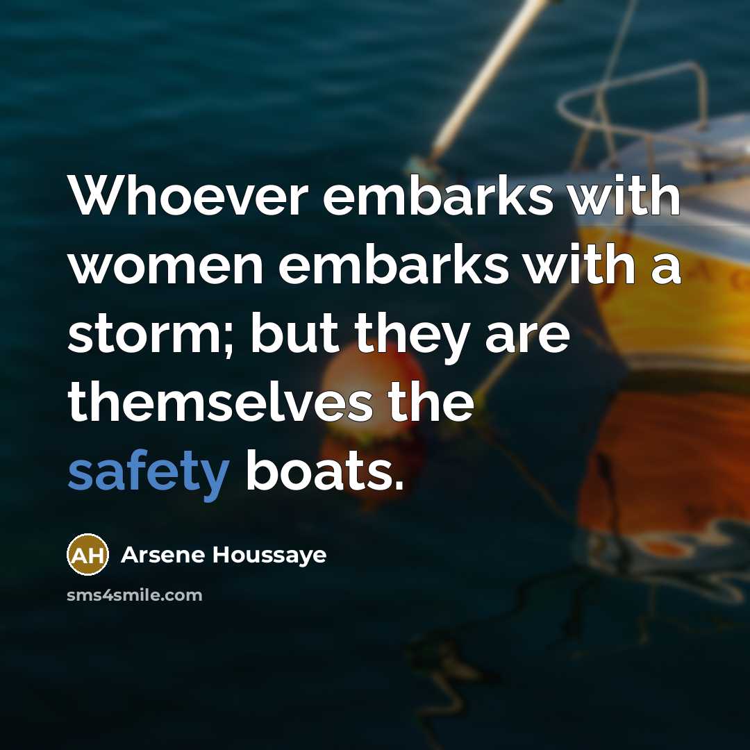 “Whoever embarks with women embarks with a storm; but they…” quote by Arsene Houssaye