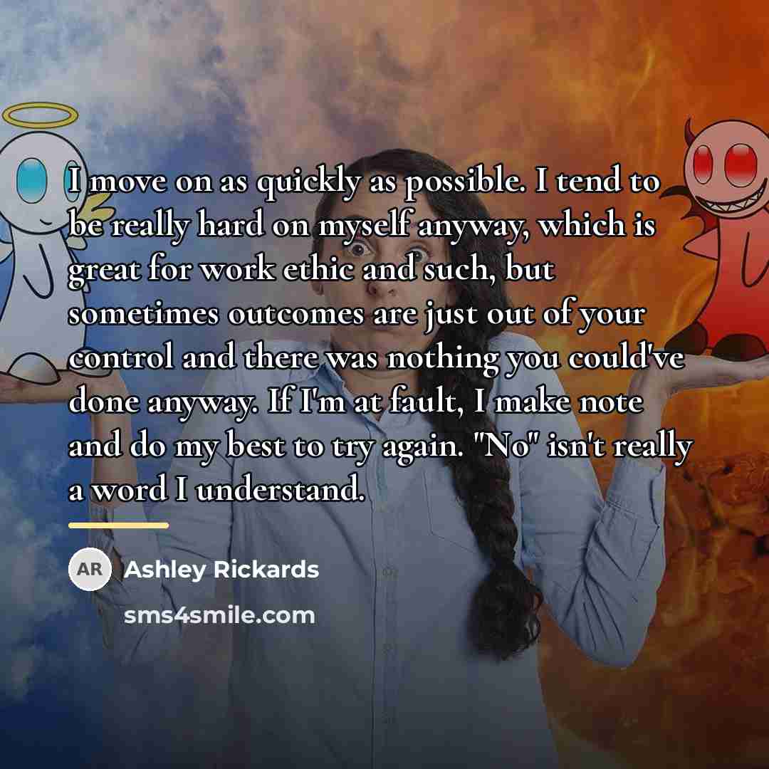 “I move on as quickly as possible. I tend to…” quote by Ashley Rickards