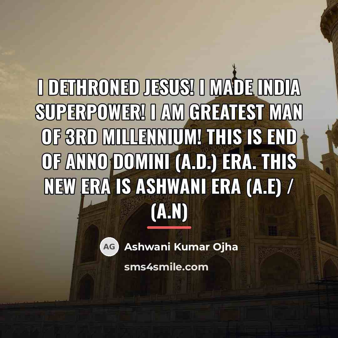 “I dethroned Jesus! I made India Superpower! I am greatest…” quote by Ashwani Kumar Ojha