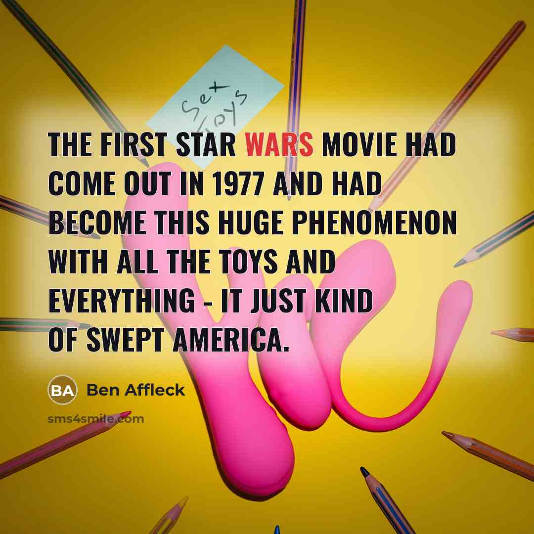 “The first Star Wars movie had come out in 1977…” quote by Ben Affleck