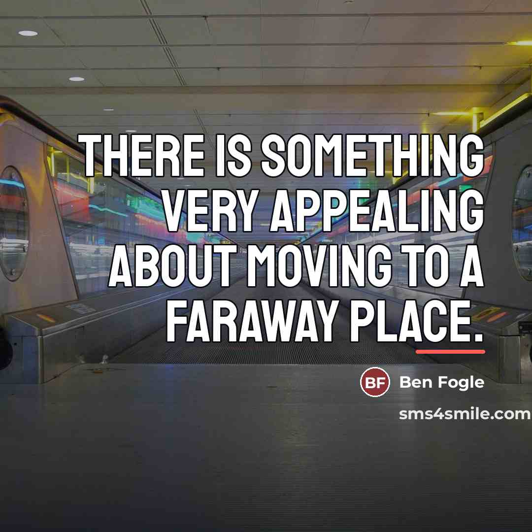 “There is something very appealing about moving to a faraway…” quote by Ben Fogle