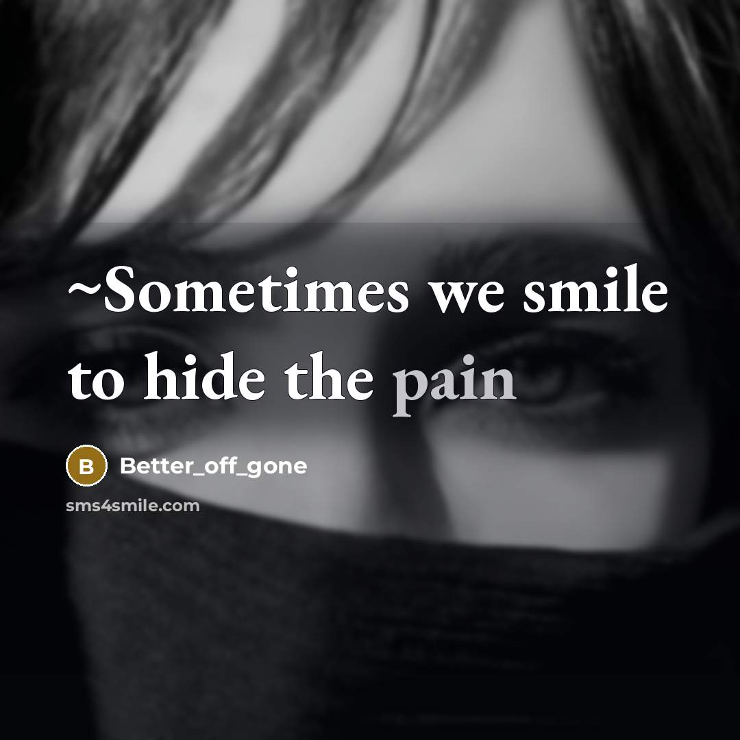 “~Sometimes we smile to hide the pain” quote by Better_off_gone