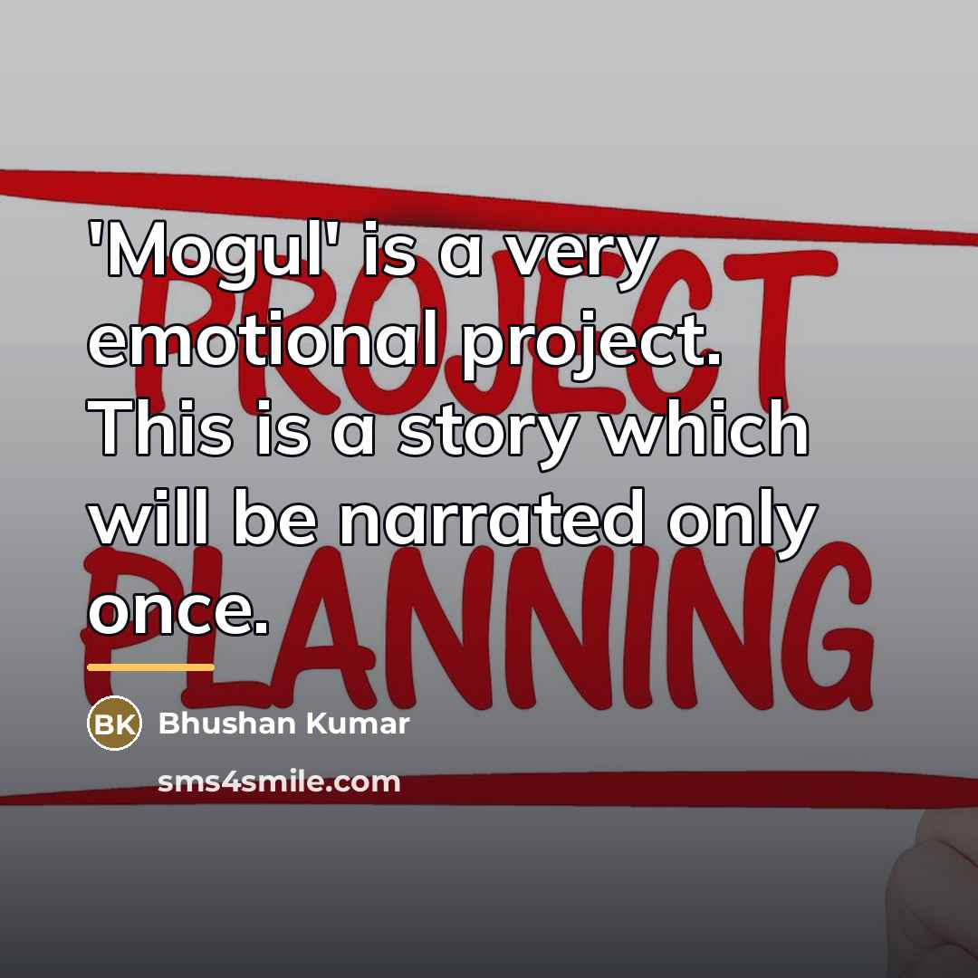 “'Mogul' is a very emotional project. This is a story…” quote by Bhushan Kumar