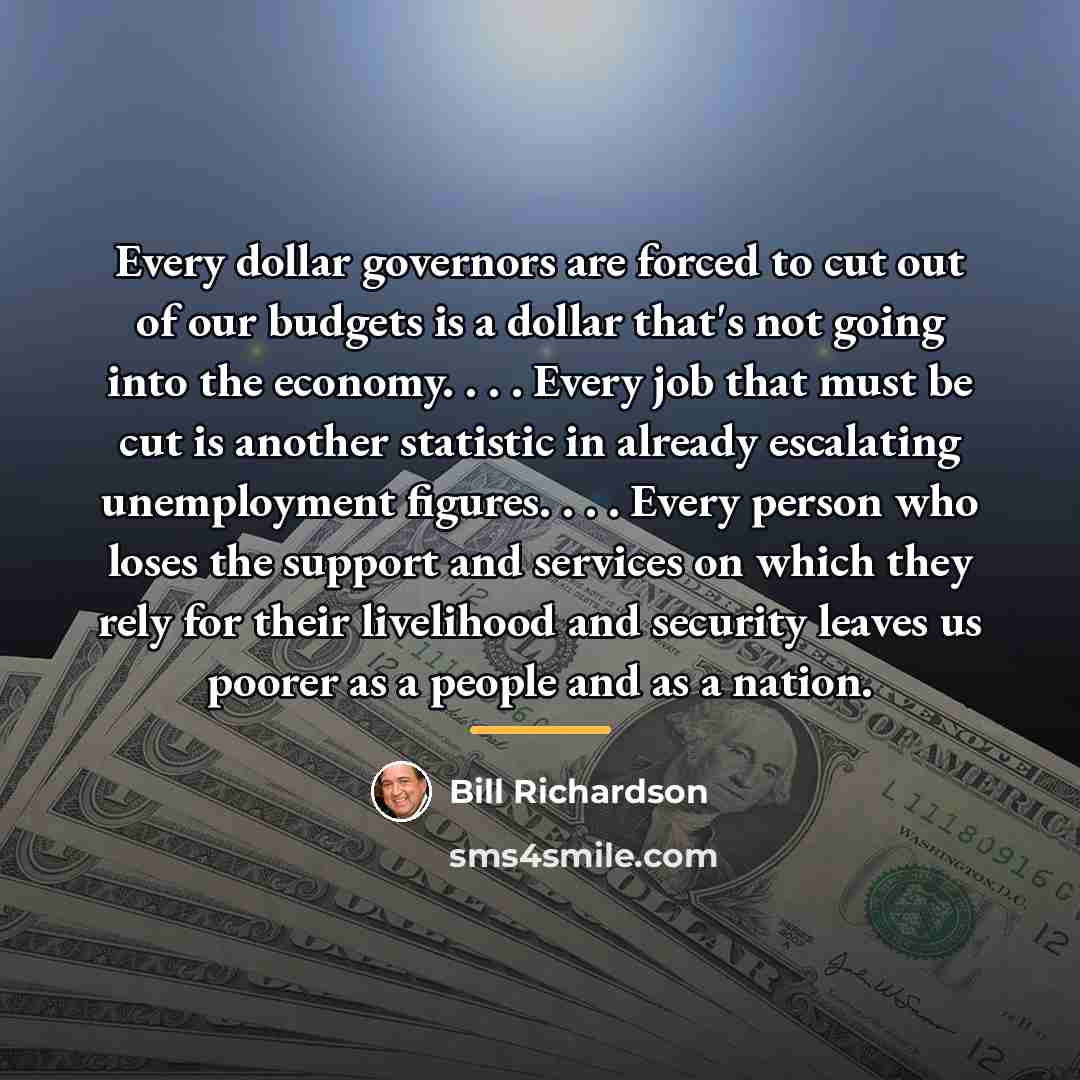 “Every dollar governors are forced to cut out of our…” quote by Bill Richardson