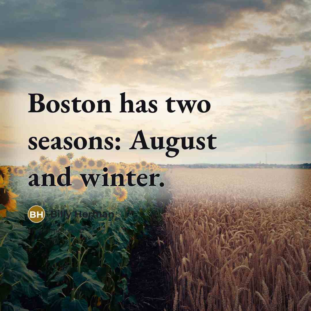 “Boston has two seasons: August and winter.…” quote by Billy Herman