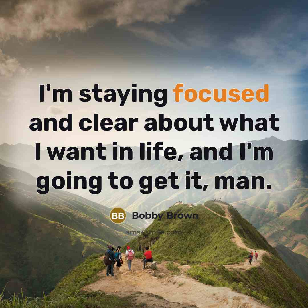 “I'm staying focused and clear about what I want in…” quote by Bobby Brown