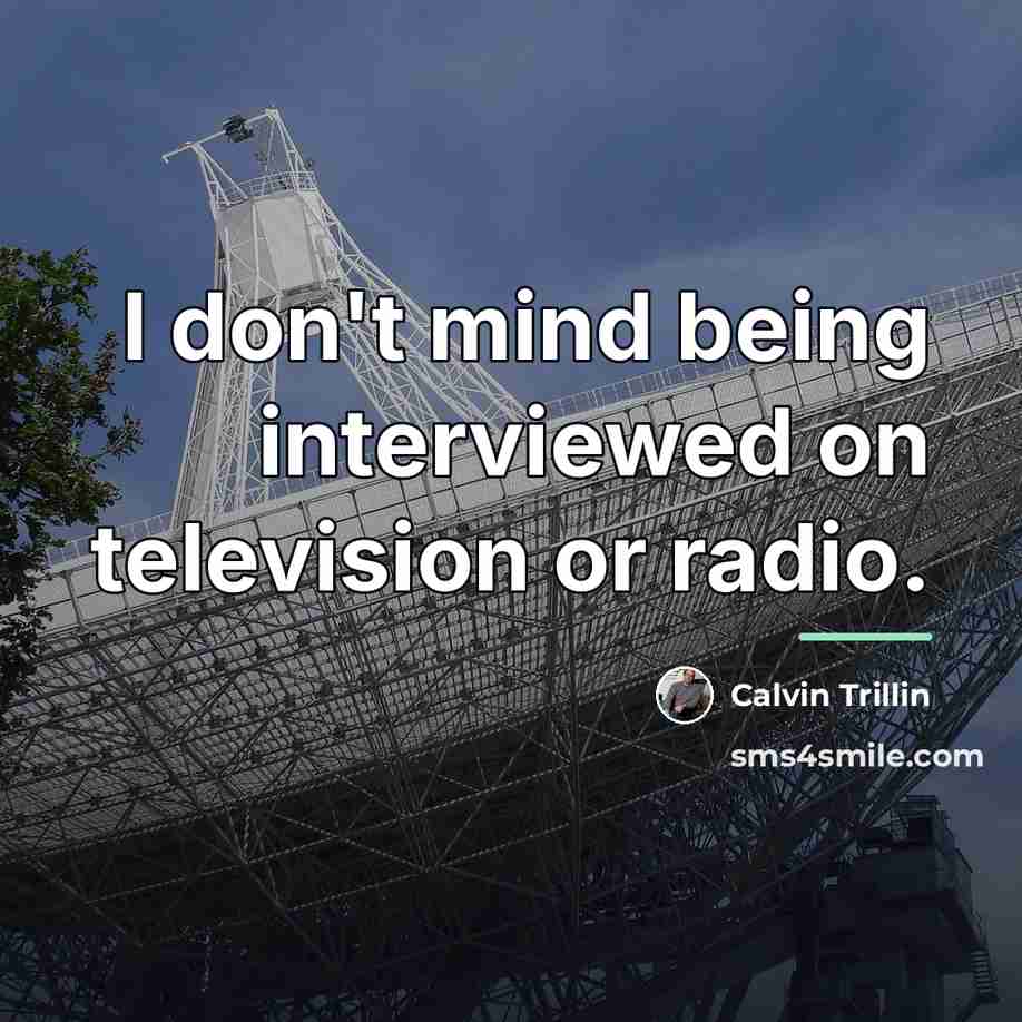“I don't mind being interviewed on television or radio.…” quote by Calvin Trillin