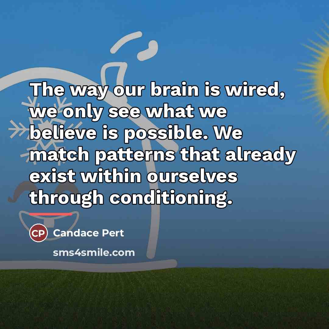“The way our brain is wired, we only see what…” quote by Candace Pert