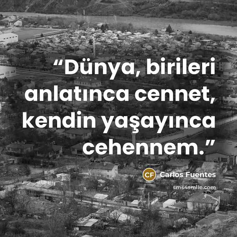 “Dünya, birileri anlatınca cennet, kendin yaşayınca cehennem.” quote by Carlos Fuentes
