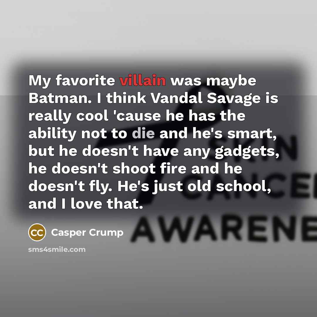 “My favorite villain was maybe Batman. I think Vandal Savage…” quote by Casper Crump