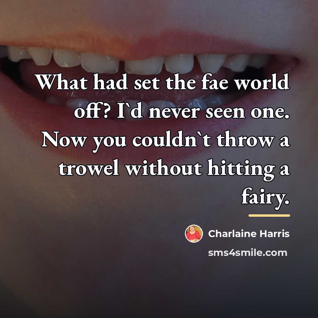 “What had set the fae world off? I`d never seen…” quote by Charlaine Harris