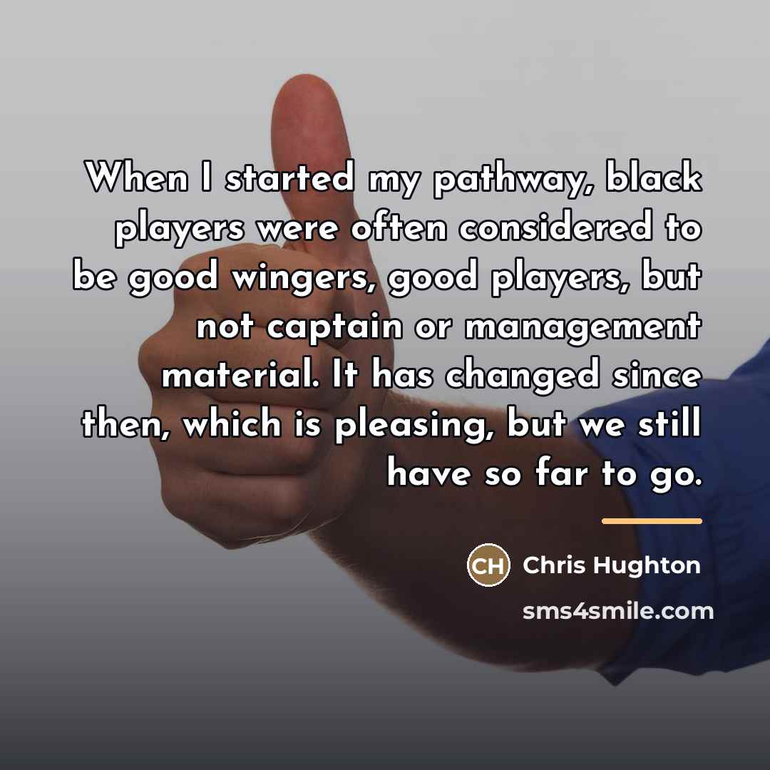 “When I started my pathway, black players were often considered…” quote by Chris Hughton