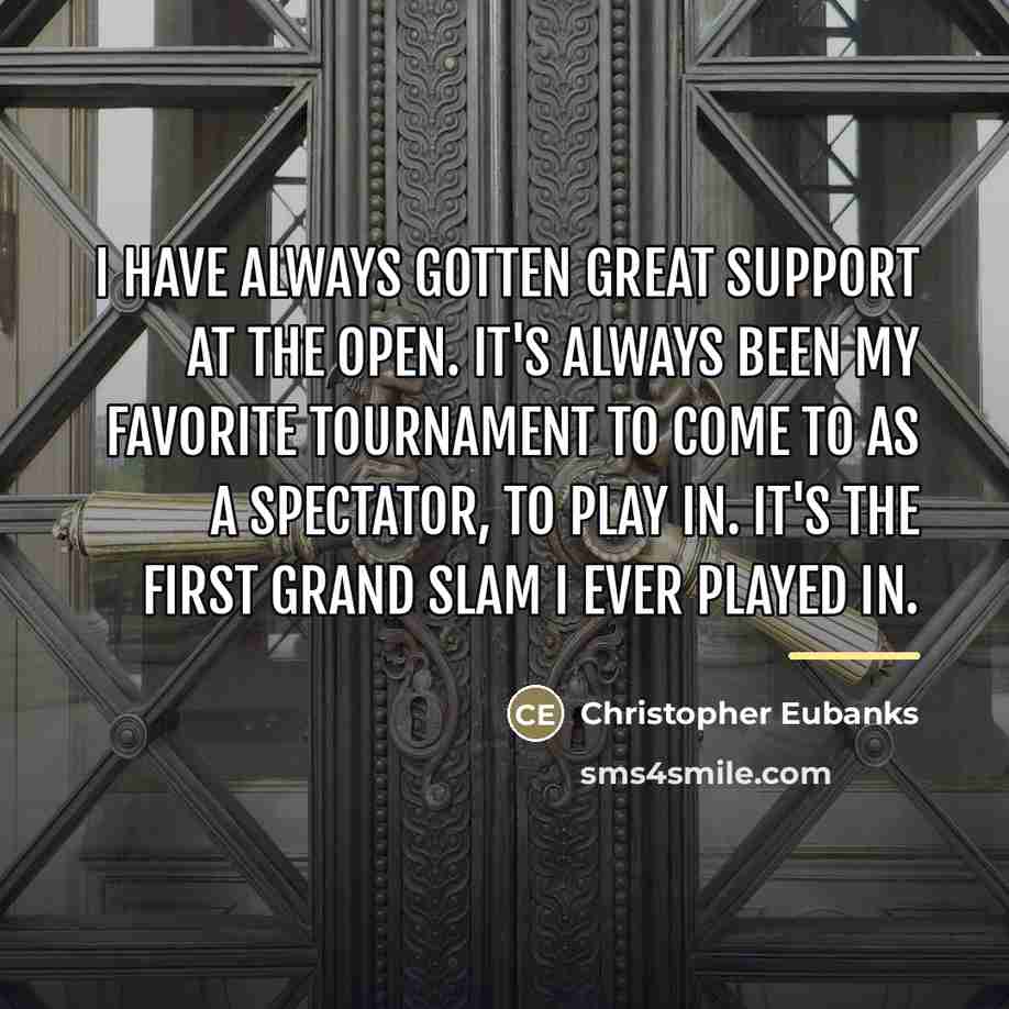 “I have always gotten great support at the Open. It's…” quote by Christopher Eubanks
