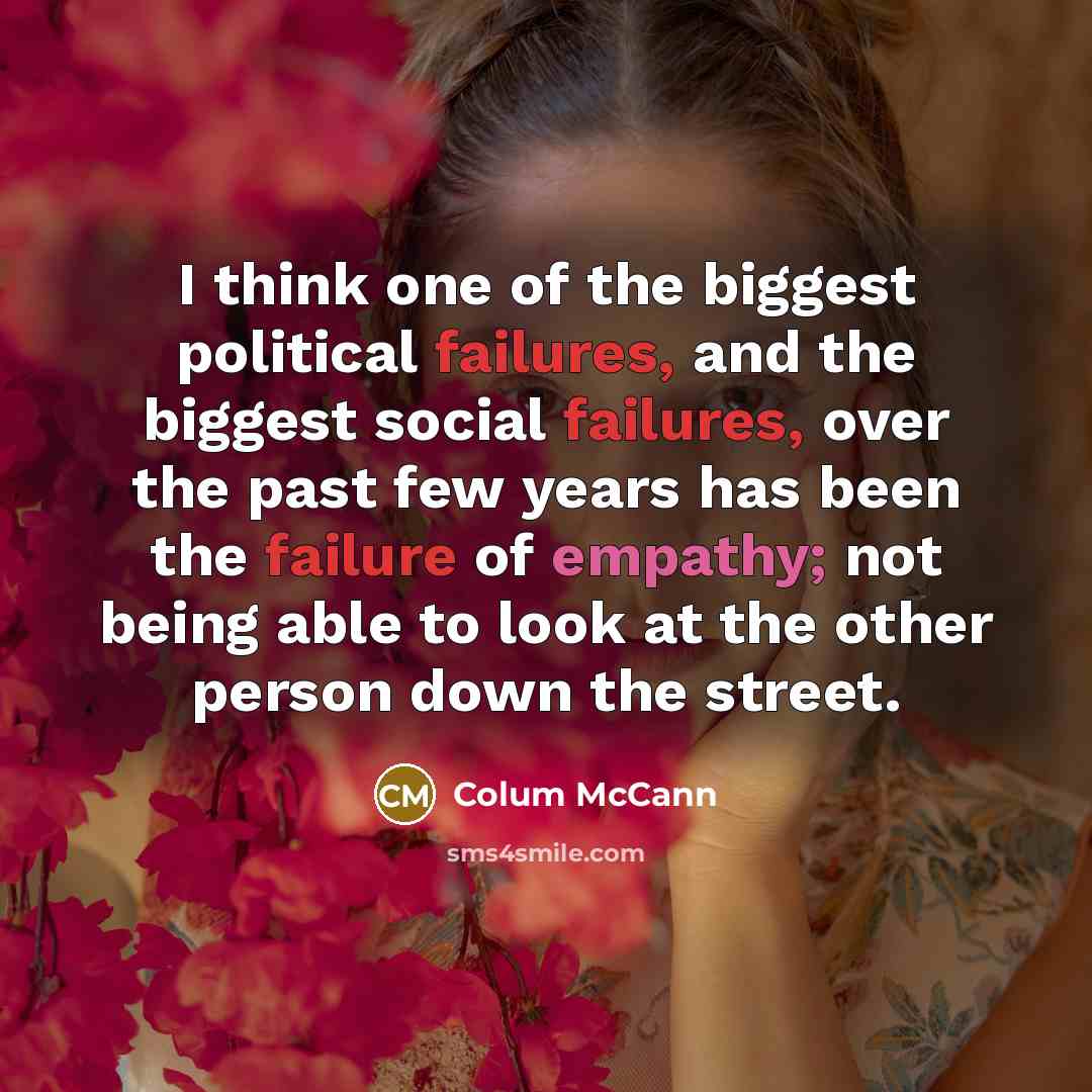 “I think one of the biggest political failures, and the…” quote by Colum McCann