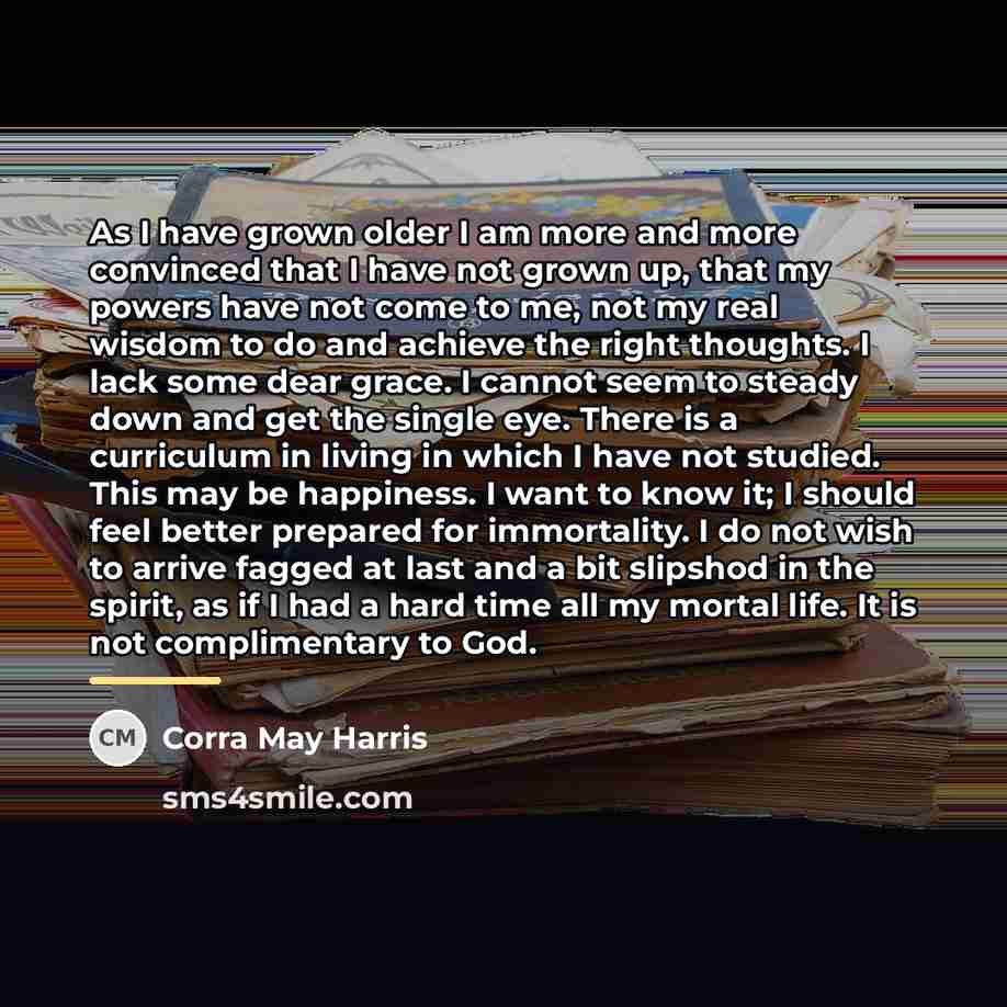 “As I have grown older I am more and more…” quote by Corra May Harris