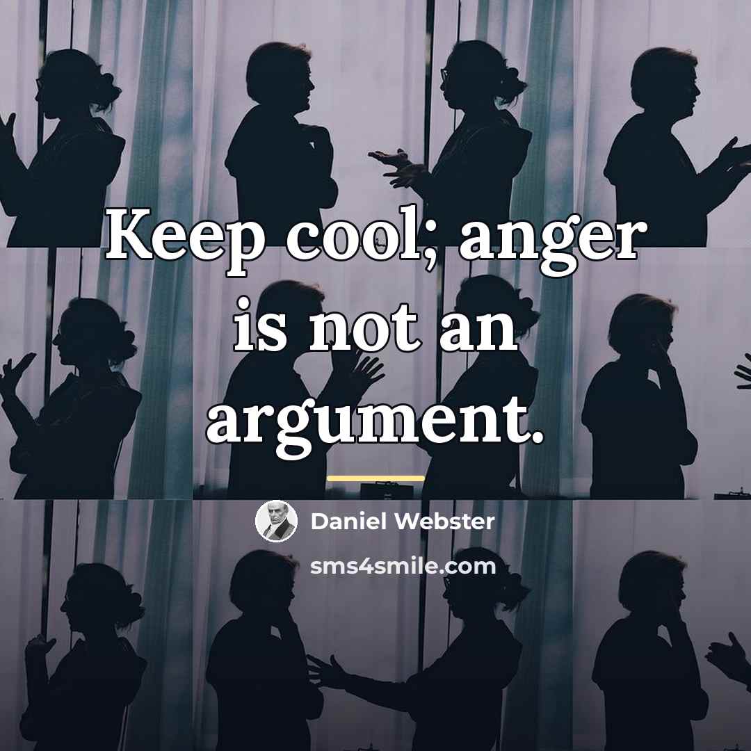 “Keep cool; anger is not an argument.…” quote by Daniel Webster
