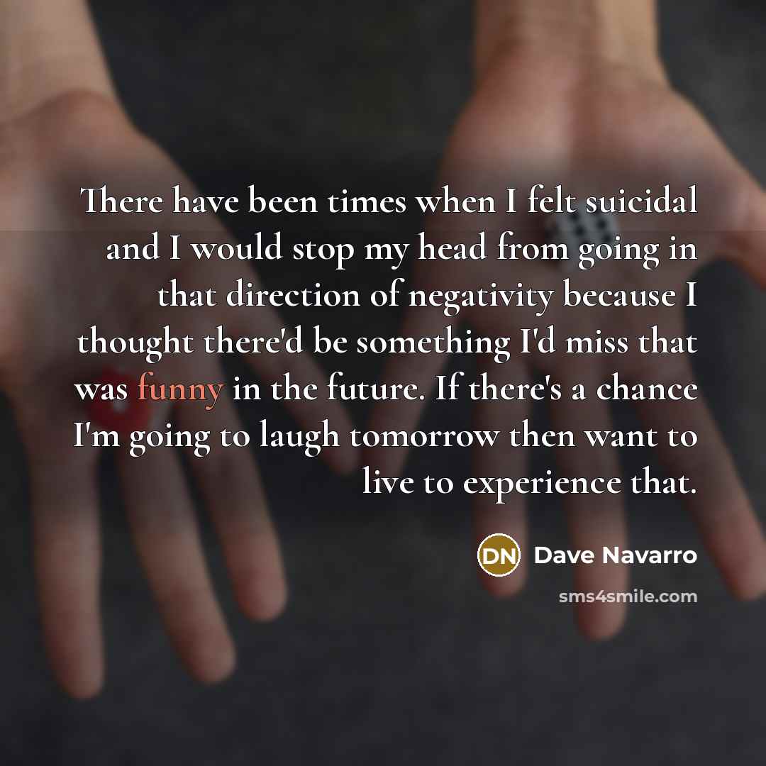“There have been times when I felt suicidal and I…” quote by Dave Navarro