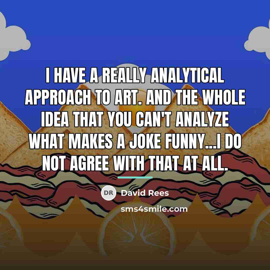 “I have a really analytical approach to art. And the…” quote by David Rees