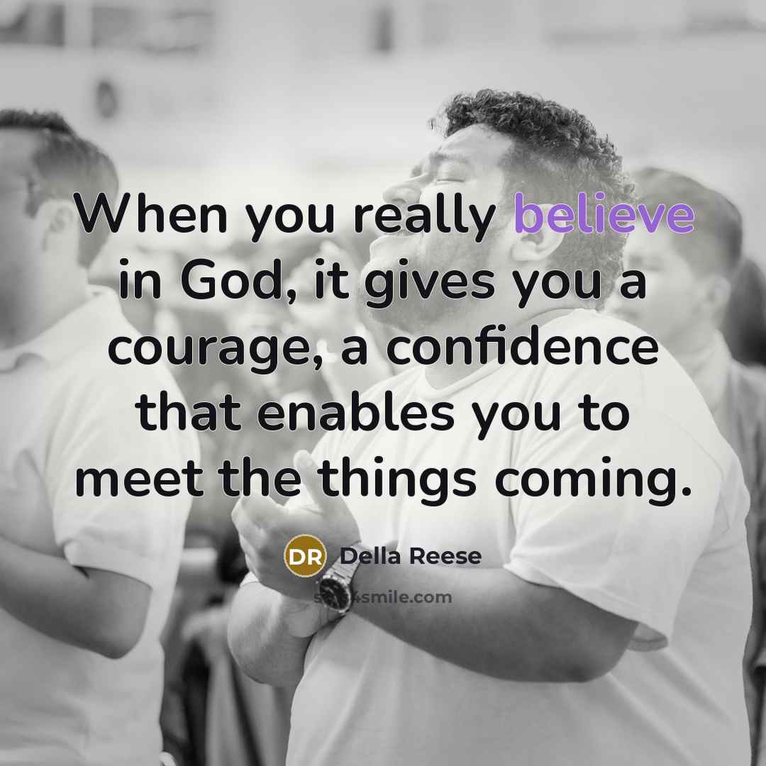 “When you really believe in God, it gives you a…” quote by Della Reese
