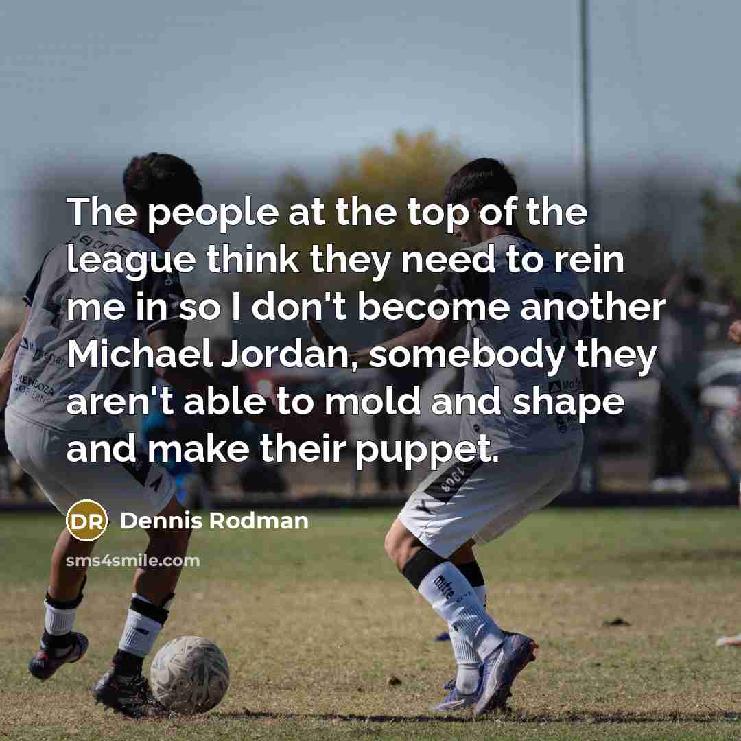 “The people at the top of the league think they…” quote by Dennis Rodman