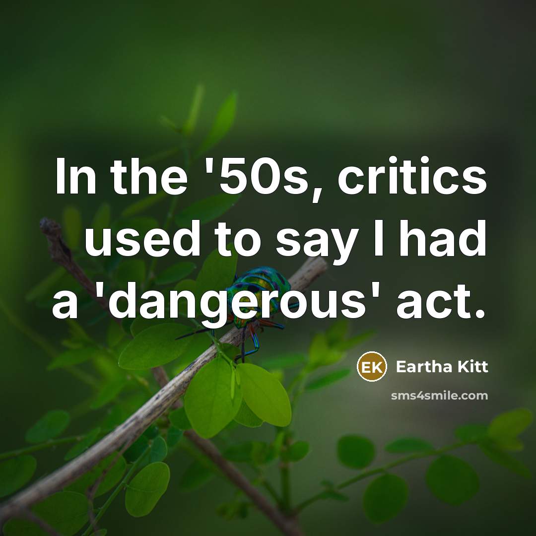 “In the '50s, critics used to say I had a…” quote by Eartha Kitt
