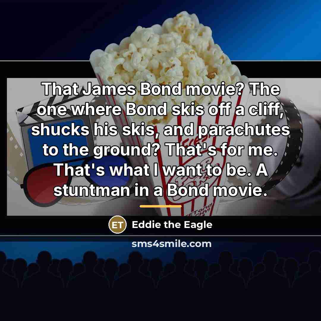 “That James Bond movie? The one where Bond skis off…” quote by Eddie the Eagle