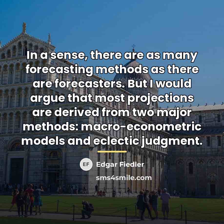 “In a sense, there are as many forecasting methods as…” quote by Edgar Fiedler