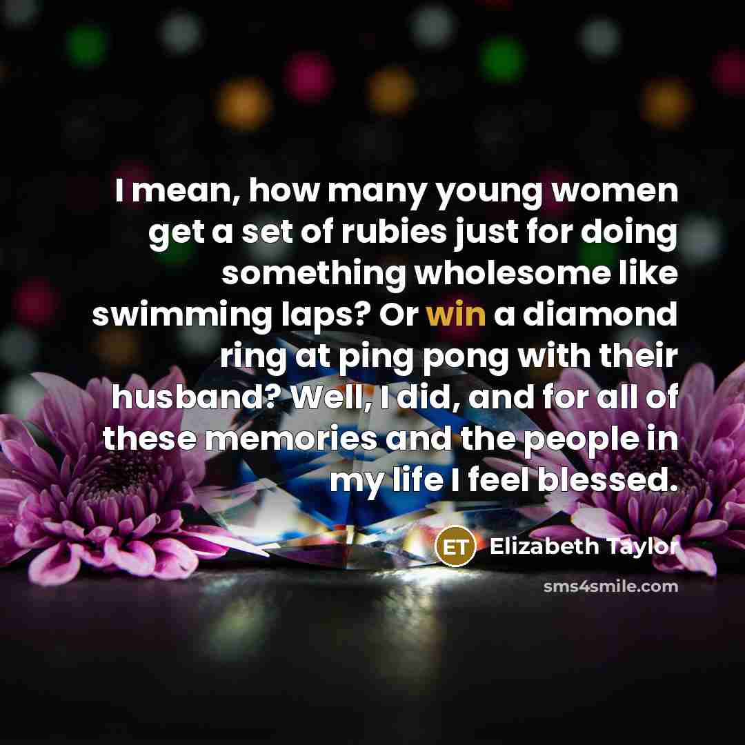 “I mean, how many young women get a set of…” quote by Elizabeth Taylor