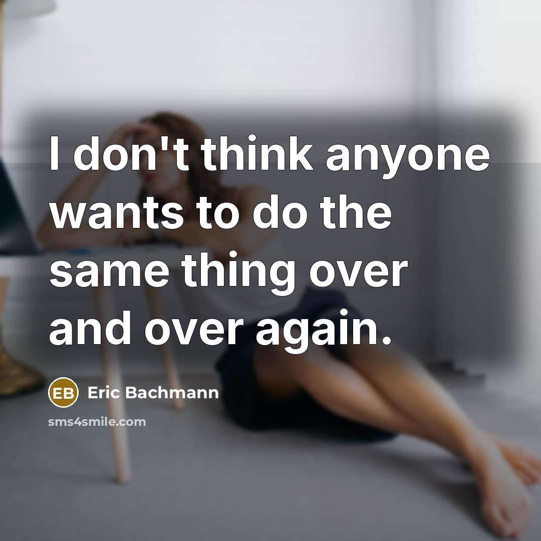 “I don't think anyone wants to do the same thing…” quote by Eric Bachmann