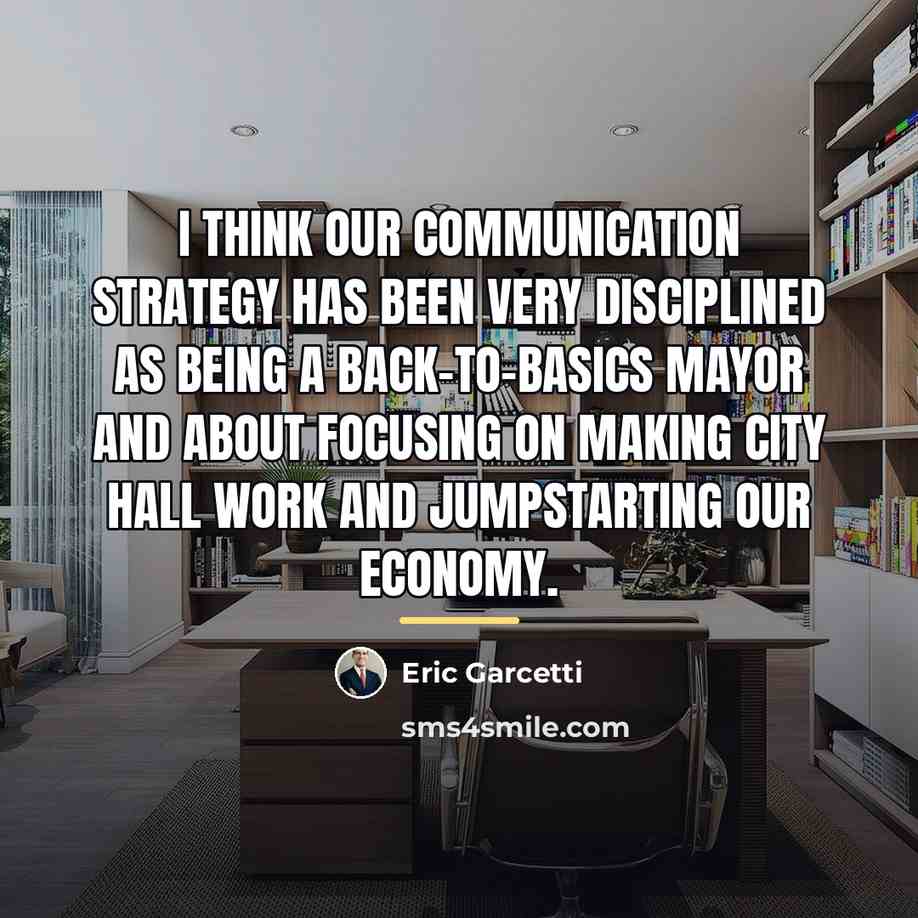 “I think our communication strategy has been very disciplined as…” quote by Eric Garcetti