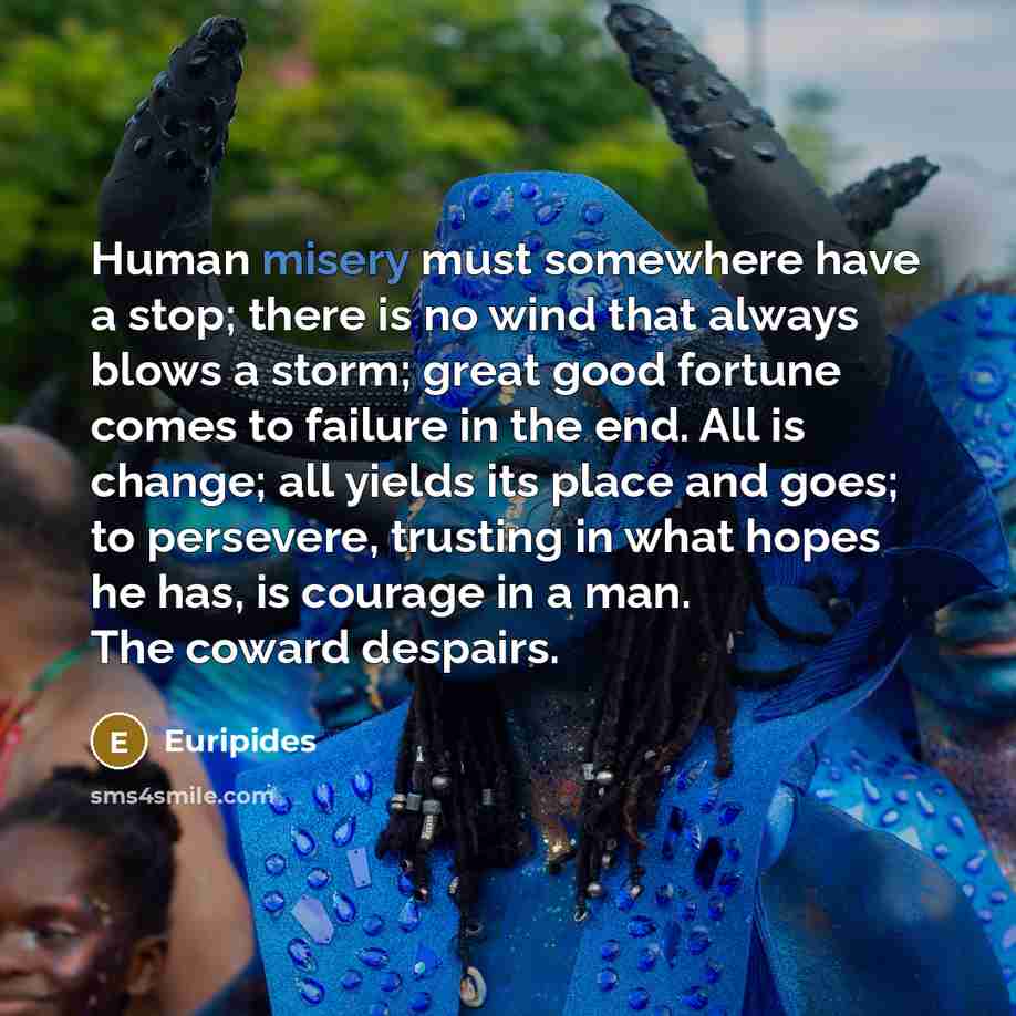 “Human misery must somewhere have a stop; there is no…” quote by Euripides