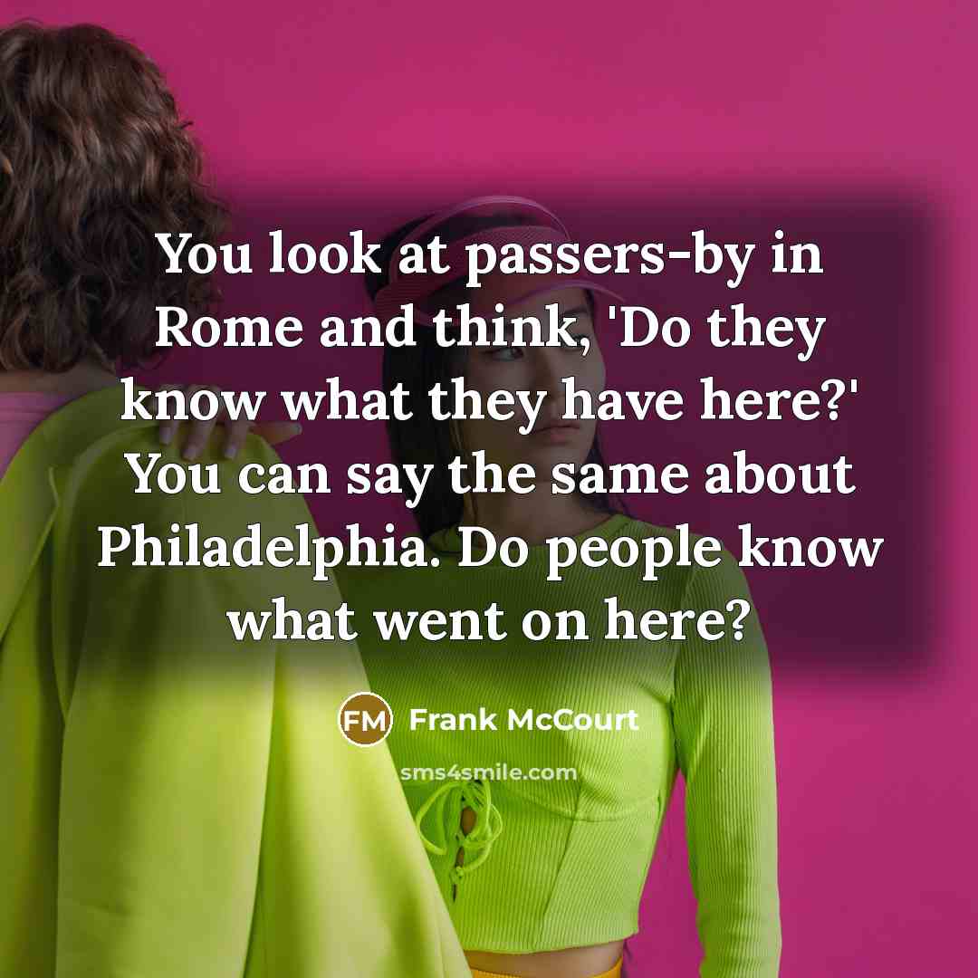 “You look at passers-by in Rome and think, 'Do they…” quote by Frank McCourt