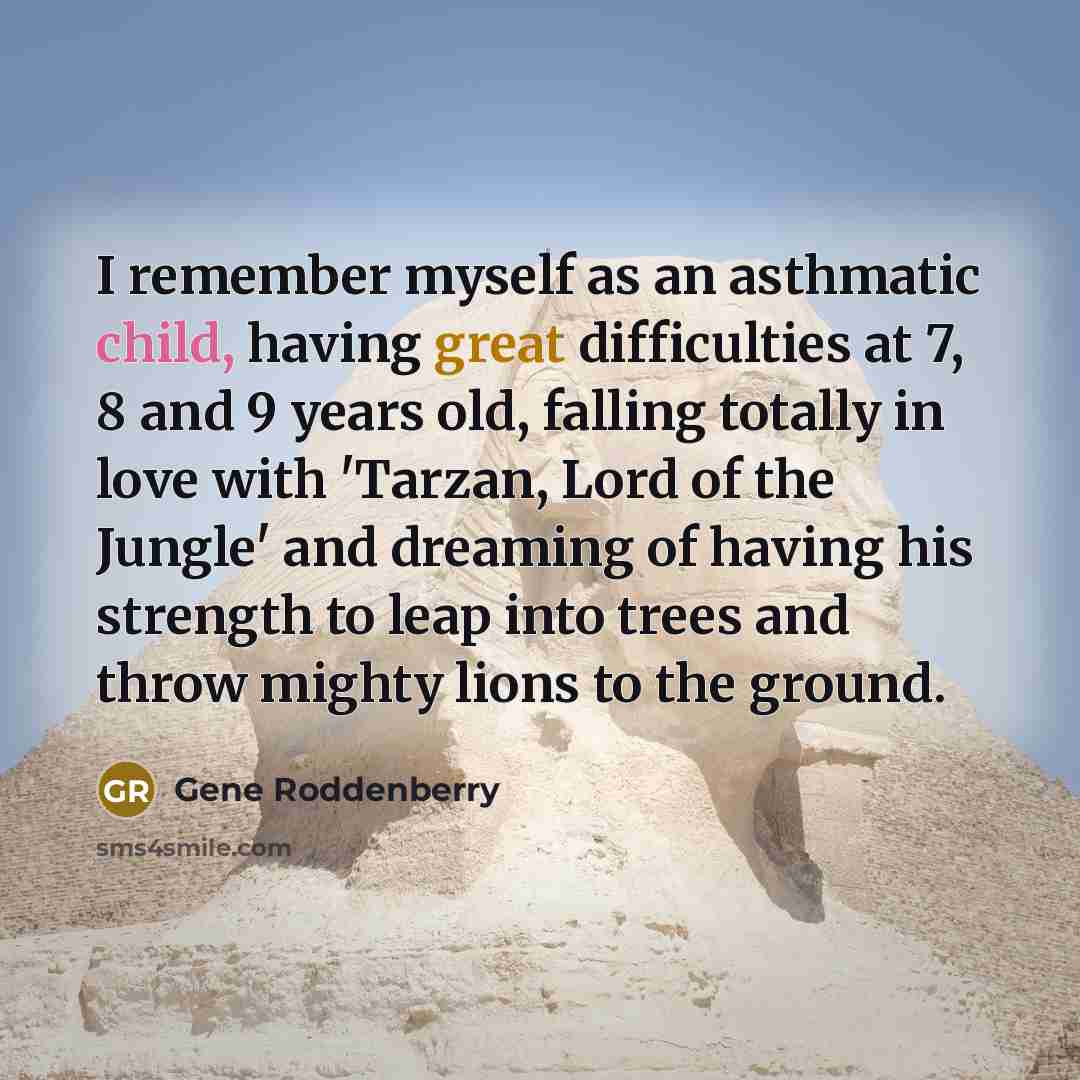 “I remember myself as an asthmatic child, having great difficulties…” quote by Gene Roddenberry