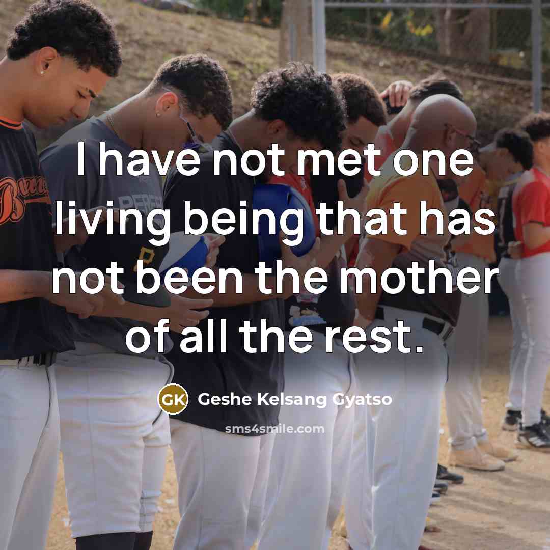 “I have not met one living being that has not…” quote by Geshe Kelsang Gyatso