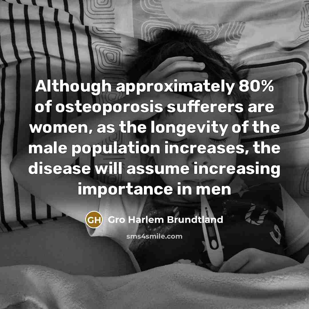 “Although approximately 80% of osteoporosis sufferers are women, as the…” quote by Gro Harlem Brundtland