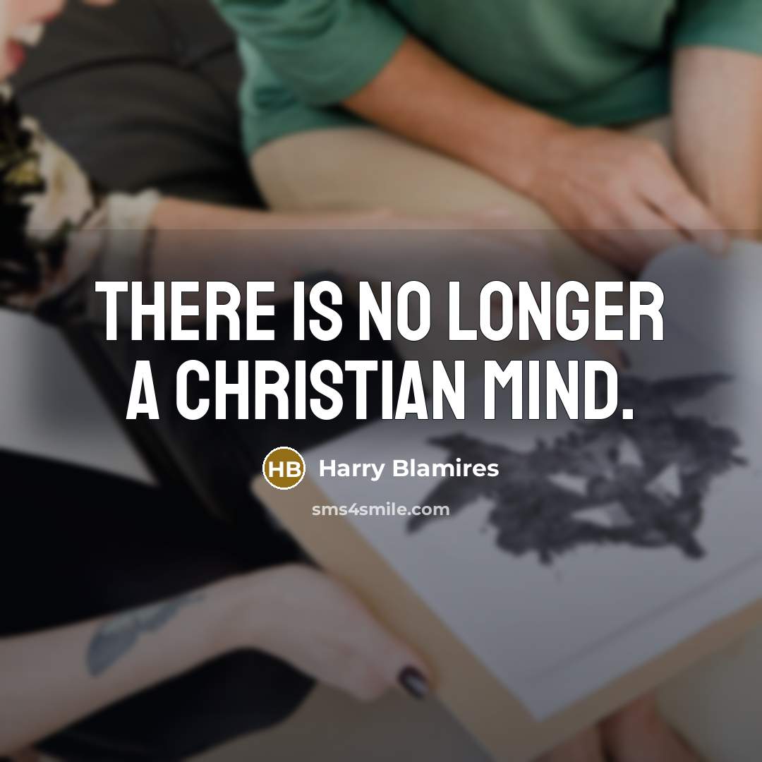 “There is no longer a Christian mind.…” quote by Harry Blamires