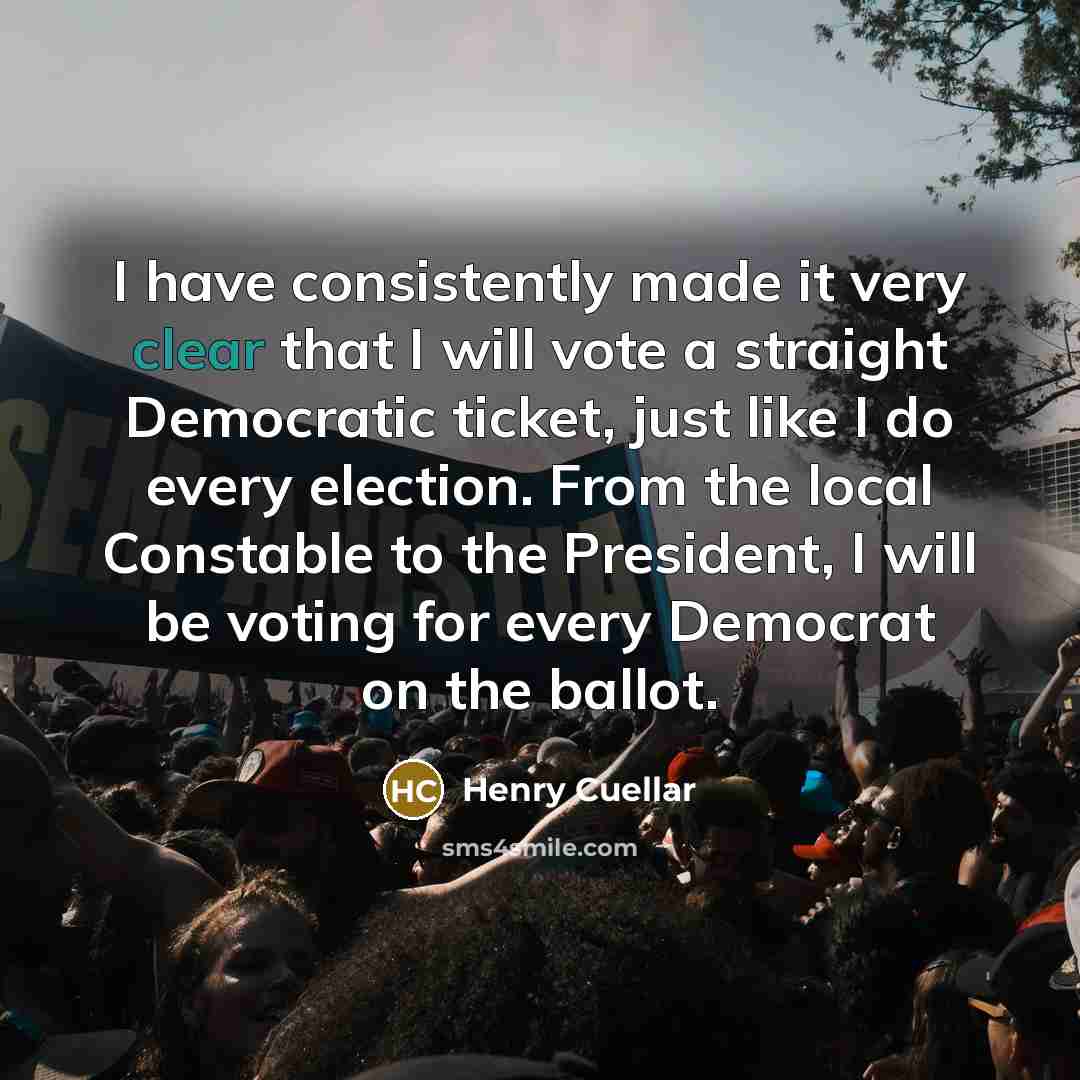 “I have consistently made it very clear that I will…” quote by Henry Cuellar